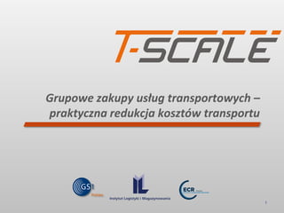 Grupowe zakupy usług transportowych –
praktyczna redukcja kosztów transportu




                                         1
 
