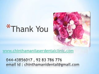 *Thank You
www.chinthamanilaserdentalclinic.com

 