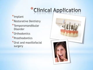 *
* Implant
* Restorative Dentistry
* Temporomandibular
Disorder

* Orthodontics
* Prosthodontics
* Oral and maxillofacial
surgery

 