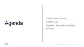 Agenda
Current State of Security
Cisco Security
Security as an Architecture- Stories
Summary
 