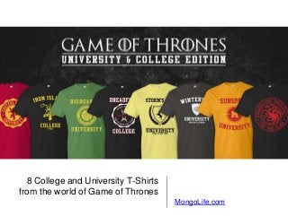 8 College and University T-Shirts
from the world of Game of Thrones
MongoLife.com
 