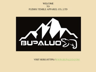 WELCOME
TO
FUZHOU TEMILE APPAREL CO., LTD
VISIT HERE:HTTPS://WWW.BUPALUO.COM/
 