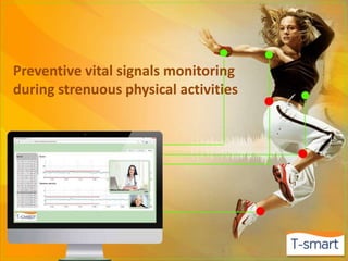 Preventive vital signals monitoring 
during strenuous physical activities 
 