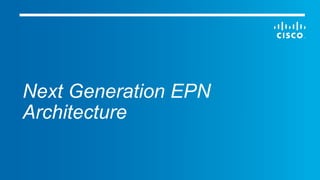 Next Generation EPN
Architecture
 
