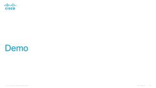 Cisco Confidential 38© 2015 Cisco and/or its affiliates. All rights reserved.
Demo
 