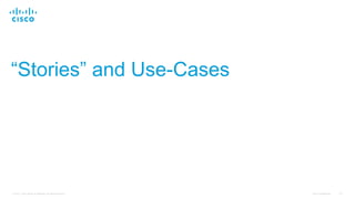 Cisco Confidential 113© 2015 Cisco and/or its affiliates. All rights reserved.
“Stories” and Use-Cases
 