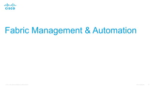 Cisco Confidential 141© 2015 Cisco and/or its affiliates. All rights reserved.
Fabric Management & Automation
 