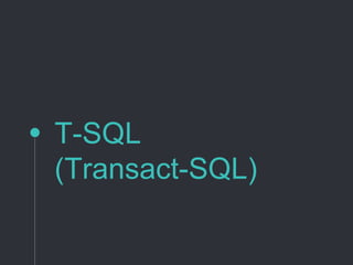 T-SQL
(Transact-SQL)
 