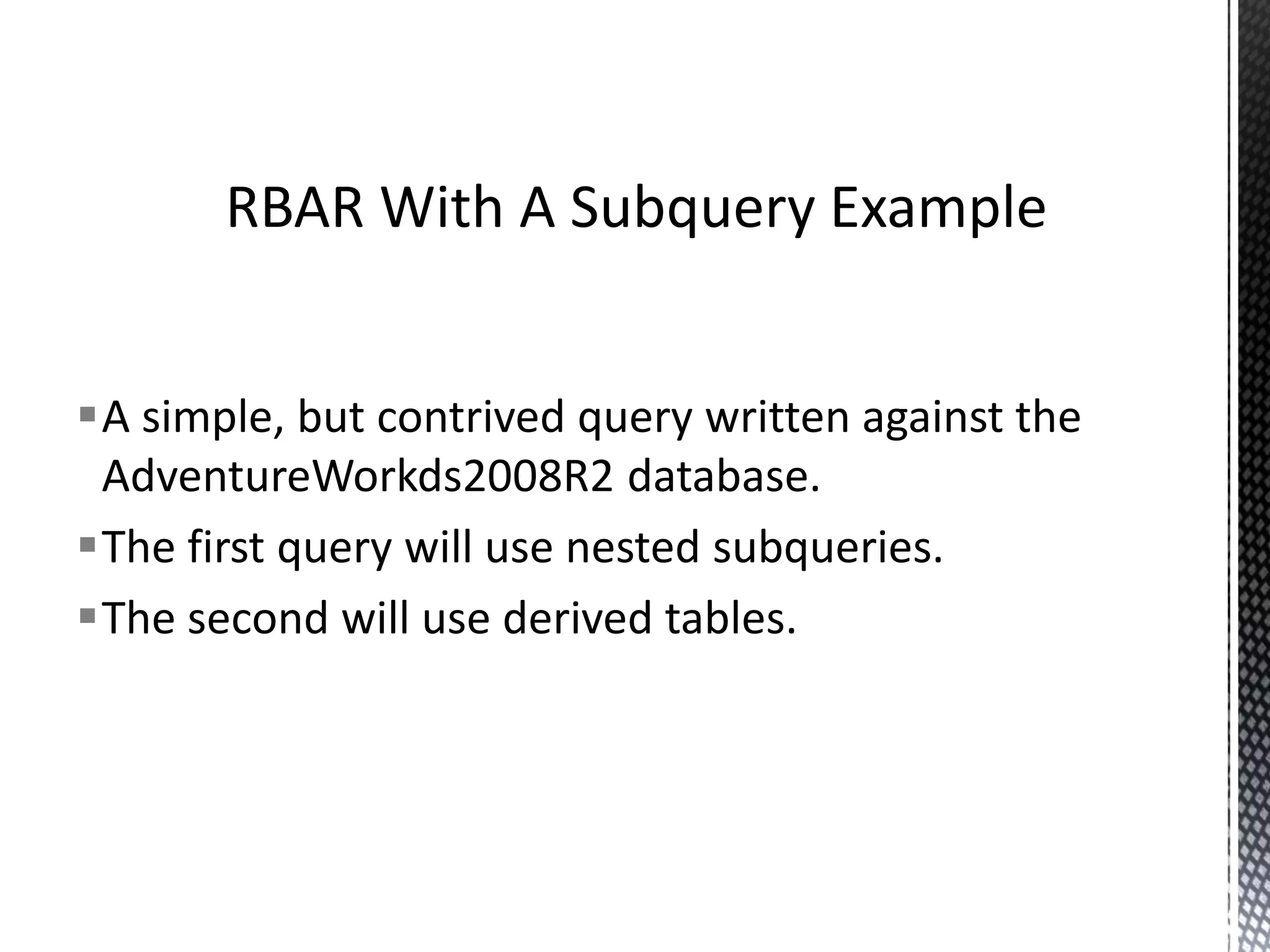 Code whereby result sets and table contents are processed line by line, typically using cursors. Correlated subqueries. User Defined Functions. Iterating through results sets as ADO objects in Server Integration Services looping containers. SQL Where “Row by agonising row” Takes Place 