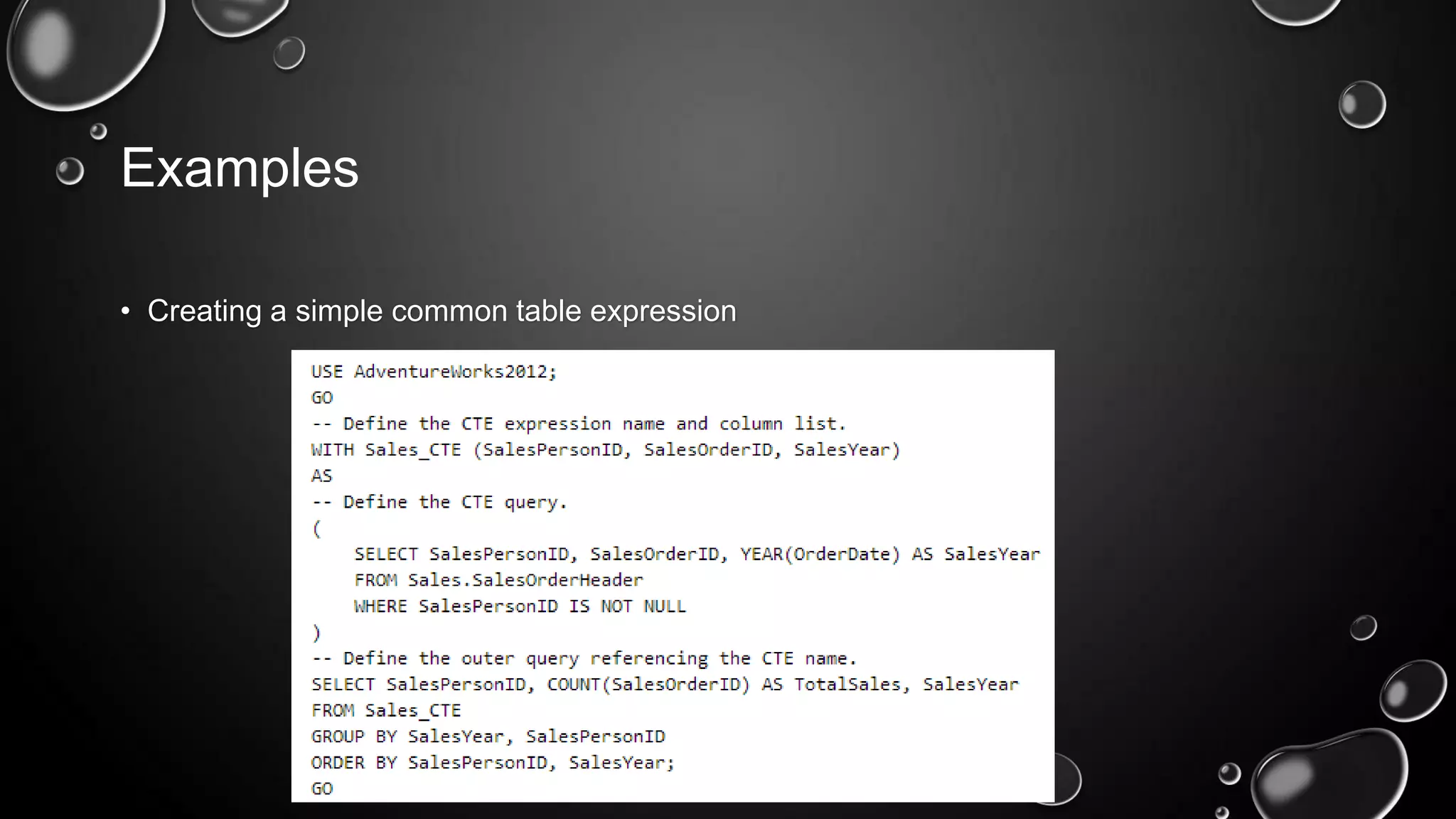 Examples
• Creating a simple common table expression

 