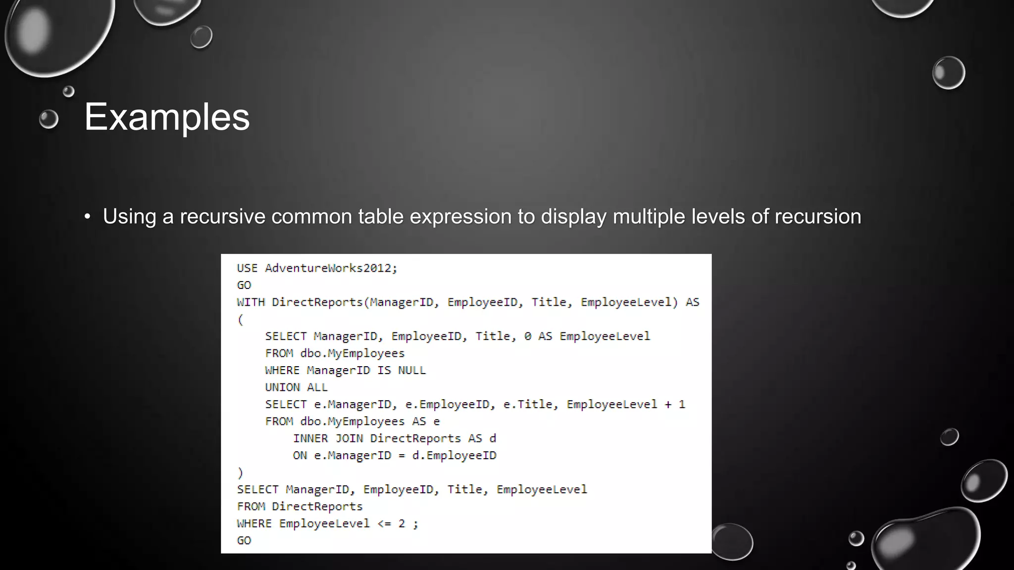 Examples
• Using a recursive common table expression to display multiple levels of recursion

 
