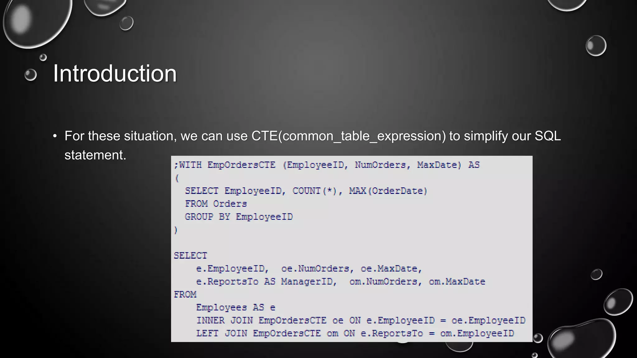 Introduction
• For these situation, we can use CTE(common_table_expression) to simplify our SQL
statement.

 
