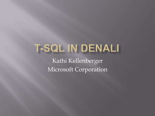 T-SQL in Denali Kathi Kellenberger Microsoft Corporation 