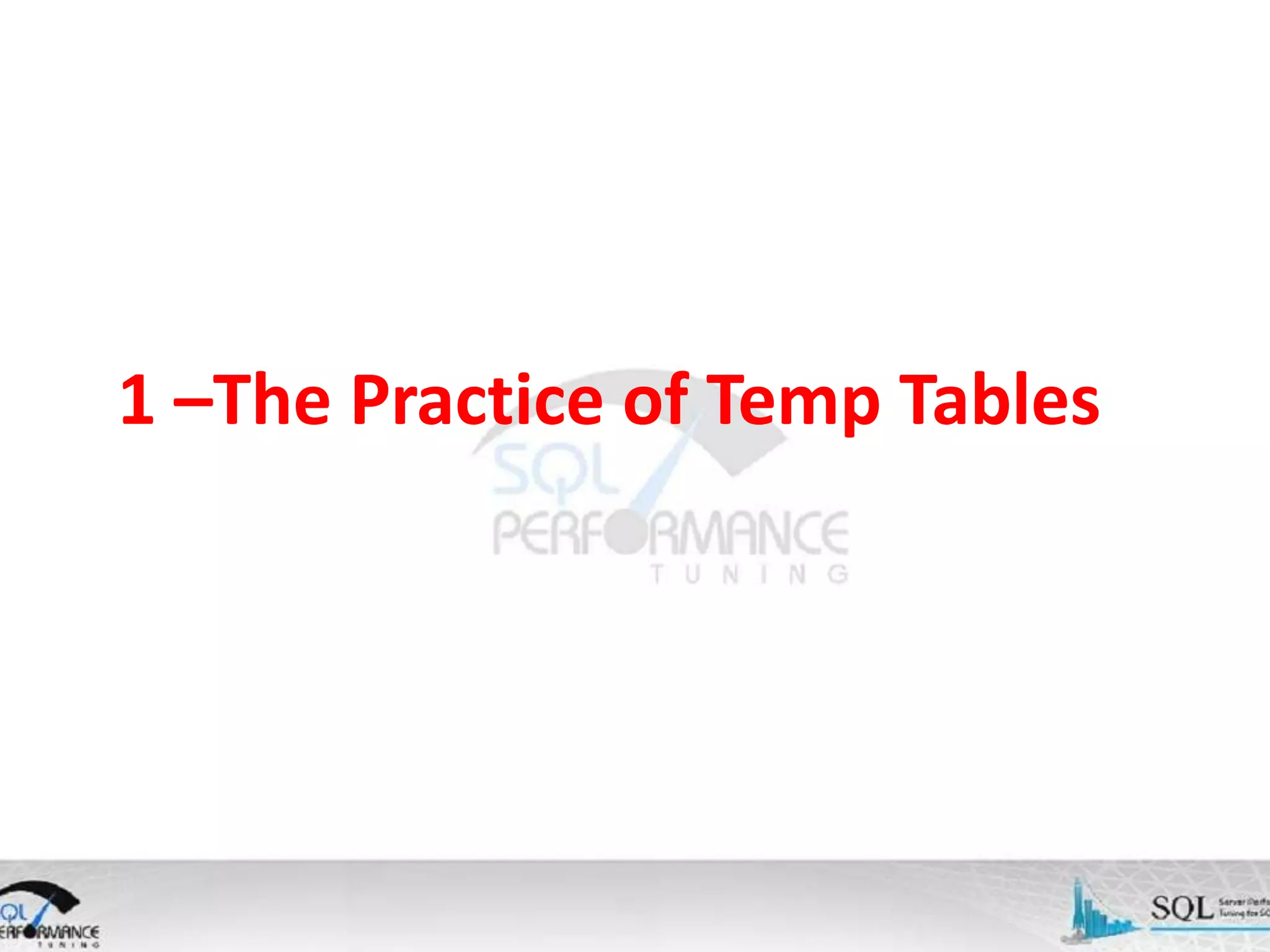 1 –The Practice of Temp Tables 