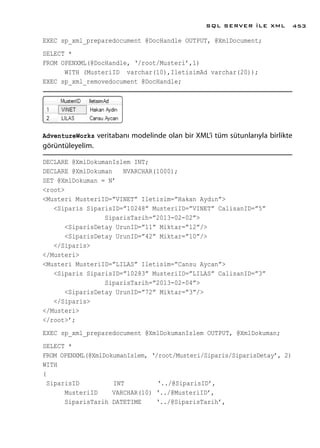 EXEC sp_xml_preparedocument @DocHandle OUTPUT, @XmlDocument;
SELECT *
FROM OPENXML(@DocHandle, ‘/root/Musteri’,1)
WITH (Mu...
