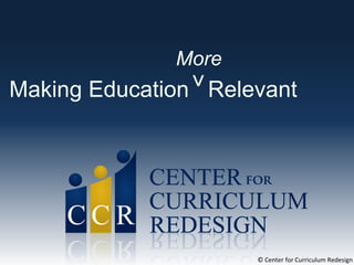 © Charles Fadel – All Rights Reserved
Making Education Relevant
More
>
© Center for Curriculum Redesign
 