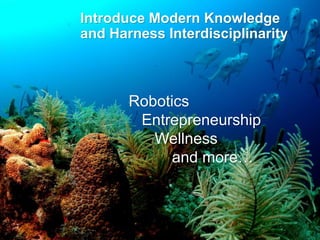 © Charles Fadel – All Rights Reserved
Introduce Modern Knowledge
and Harness Interdisciplinarity
Robotics
Entrepreneurship
Wellness
and more…
 