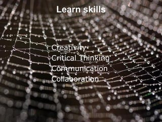 © Charles Fadel – All Rights Reserved
Learn skills
Creativity
Critical Thinking
Communication
Collaboration
 