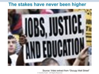 © Charles Fadel – All Rights Reserved
Source: Video extract from “Occupy Wall Street”
The stakes have never been higher
 