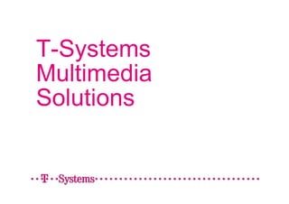 T-Systems
Multimedia
Solutions
 
