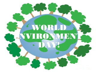 WORLD
ENVIRONMENT
DAY!
 