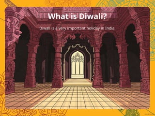 What is Diwali?
Diwali is a very important holiday in India.
 