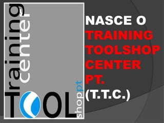 NASCE OTRAINING TOOLSHOP CENTER PT.(T.T.C.)