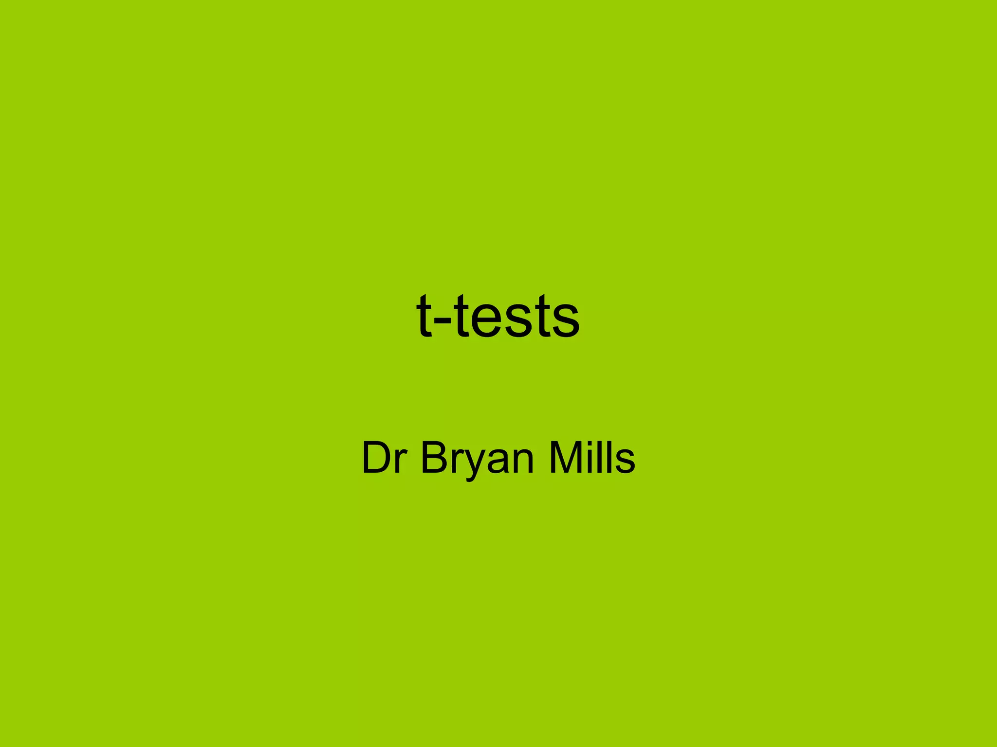 t-tests Dr Bryan Mills 
