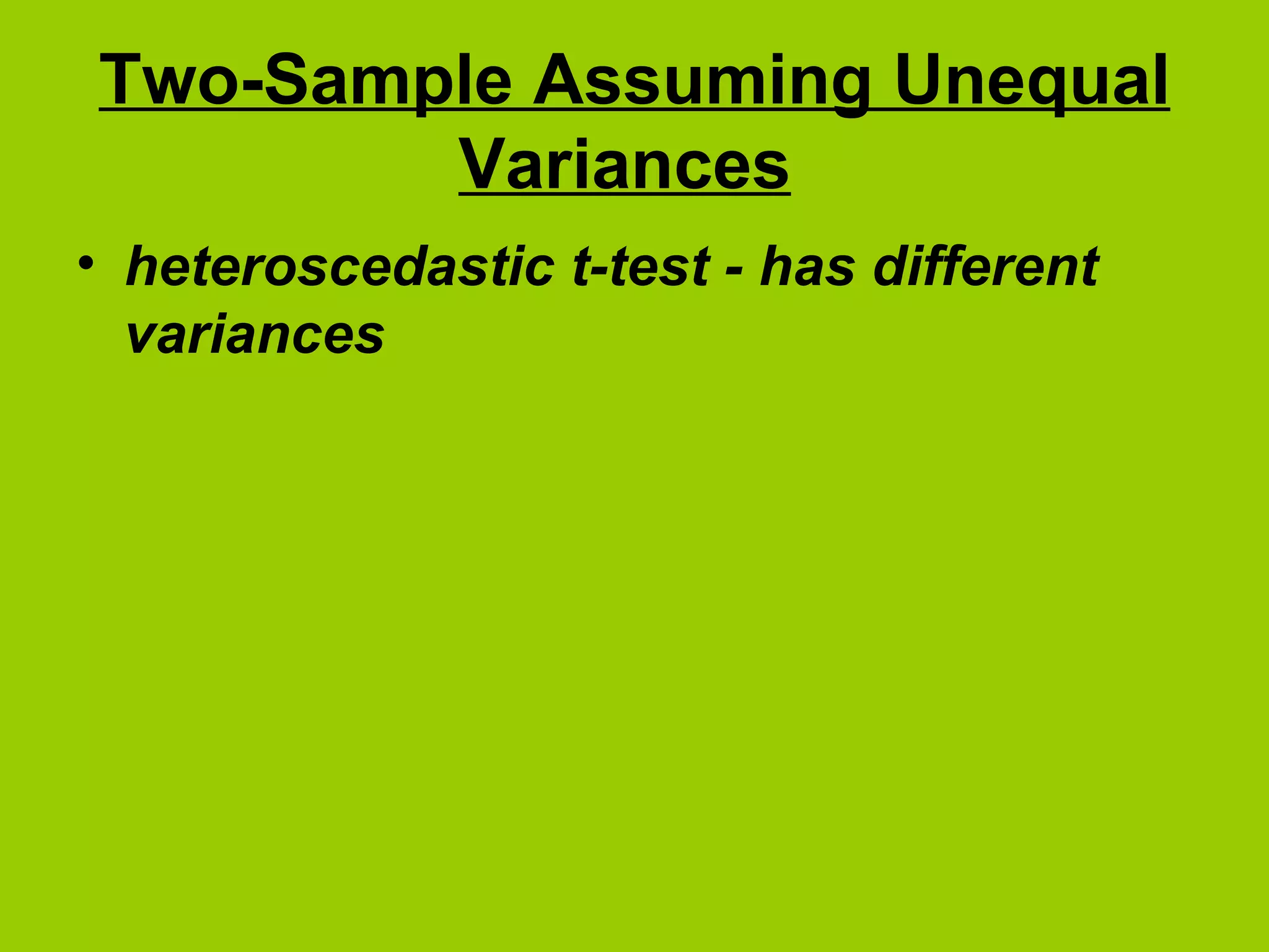 Two-Sample Assuming Unequal Variances   heteroscedastic t-test - has different variances 