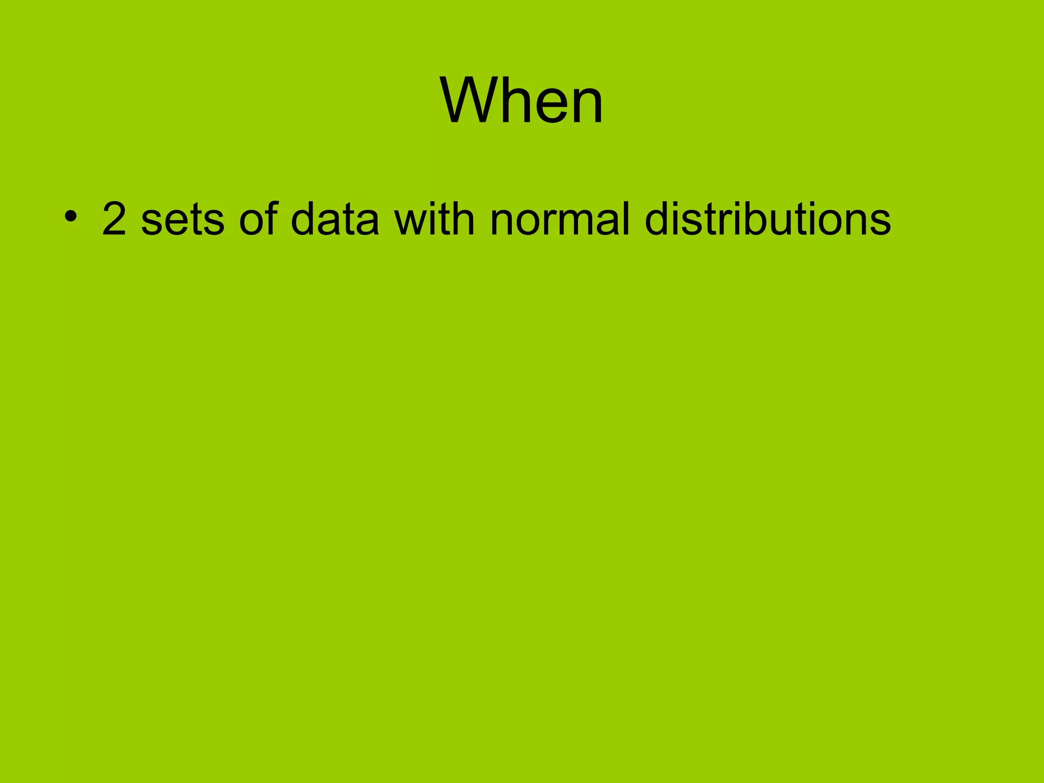 When 2 sets of data with normal distributions 