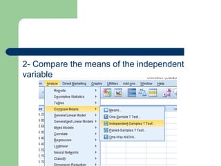 2- Compare the means of the independent
variable
 