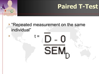 Paired t-test

“Repeated measurement on the
       same individual”



                        ©drtamil@gmail.com 2012
 