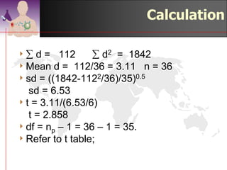 Calculation

4 Calculate the difference between first &
 second measurement and square it.
 Total up the difference and the square.




                                 ©drtamil@gmail.com 2012
 