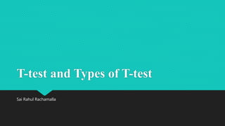 T-test and Types of T-test
Sai Rahul Rachamalla
 