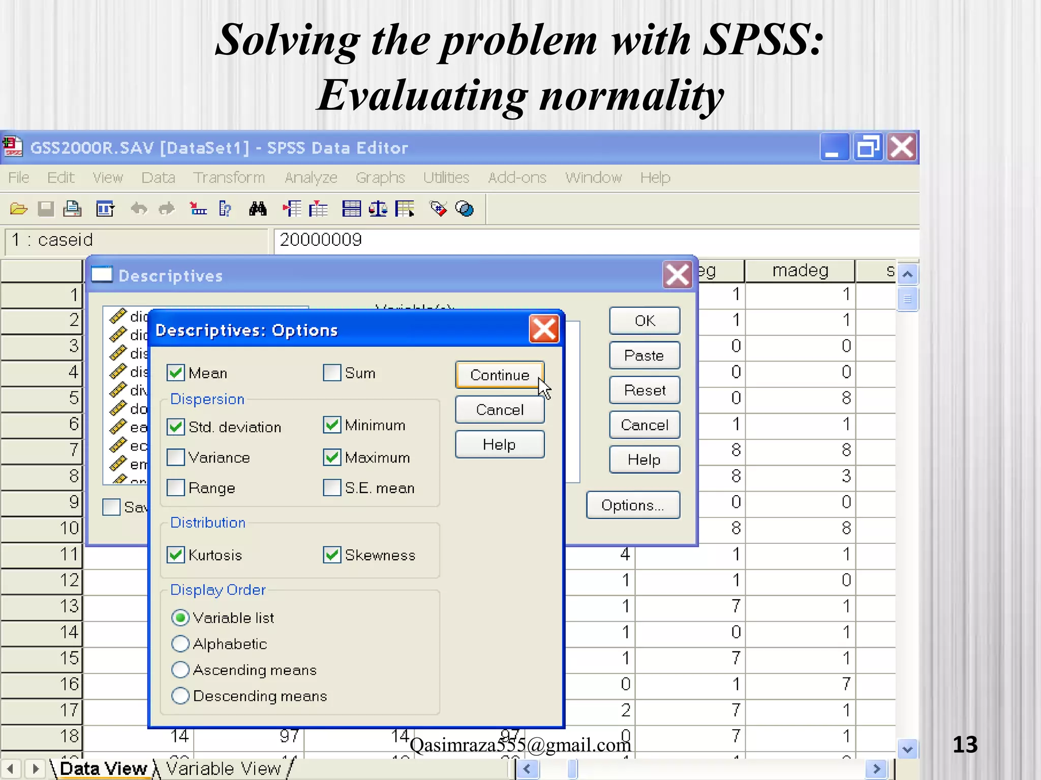 Solving the problem with SPSS:
Evaluating normality
13Qasimraza555@gmail.com
 