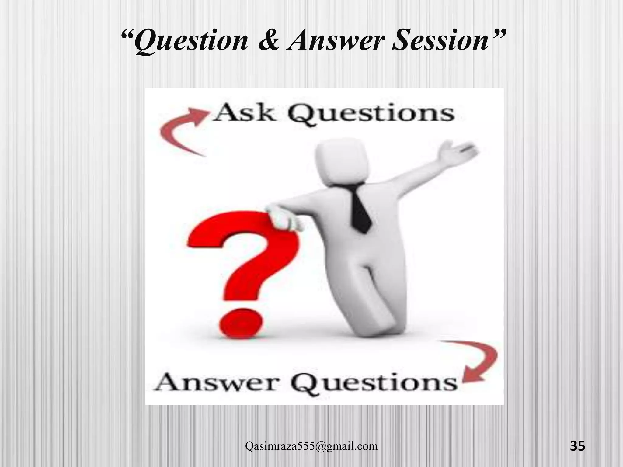 “Question & Answer Session”
35Qasimraza555@gmail.com
 