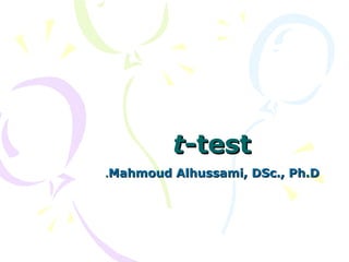 t-test
.Mahmoud Alhussami, DSc., Ph.D
 