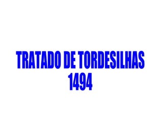 TRATADO DE TORDESILHAS 1494 