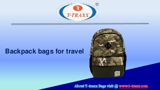 About T-traxx Bags visit @ www.t-traxx.com
Backpack bags for travel
 