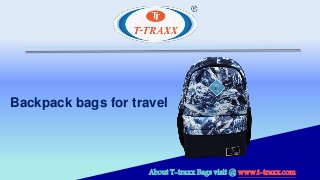 Backpack bags for travel
About T-traxx Bags visit @ www.t-traxx.com
 