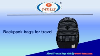 Backpack bags for travel
About T-traxx Bags visit @ www.t-traxx.com
 