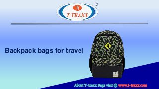 Backpack bags for travel
About T-traxx Bags visit @ www.t-traxx.com
 