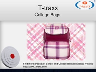 T-traxx
College Bags
Find more product of School and College Backpack Bags. Visit us
http://www.t-traxx.com
 