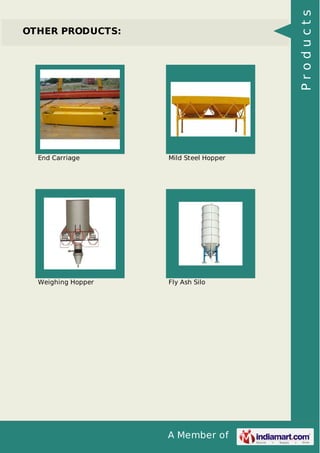 A Member of
OTHER PRODUCTS:
End Carriage Mild Steel Hopper
Weighing Hopper Fly Ash Silo
Products
 