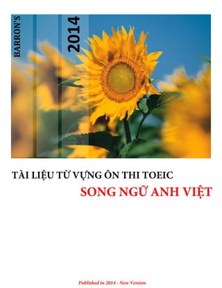 2014
BARRON'S
TÀI LIỆU TỪ VỰNG ÔN THI TOEIC
SONG NGỮ ANH VIỆT
Published in 2014 - New Version
 