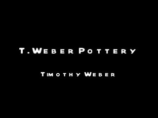 T. Weber Pottery Timothy Weber 