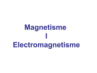Magnetisme  I Electromagnetisme 