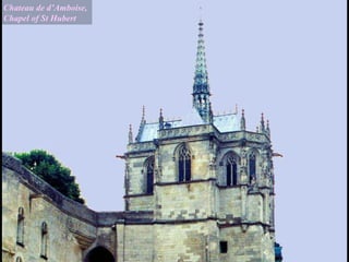 Chateau de d’Amboise,
Chapel of St Hubert
 