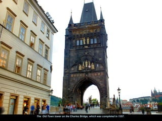The Old Town tower on the Charles Bridge, which was completed in 1357.
 