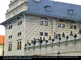 The 16C Schwarzenberg Palace was built by an Italian architect, covered by sgraffitoes. The projected pyramid shaped
stonework on the wall is in fact a painted illusion.
 